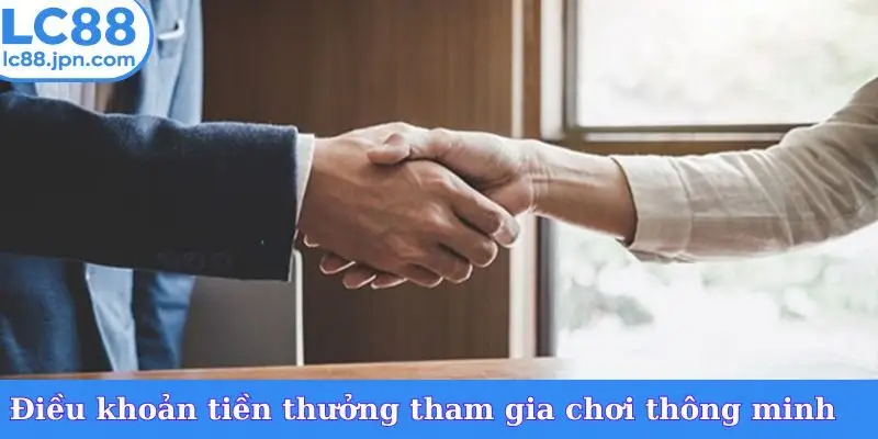 Điều khoản tiền thưởng tham gia chơi thông minh