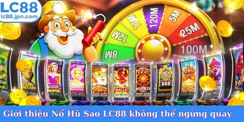 Giới thiệu Nổ Hũ Sao LC88 không thể ngừng quay