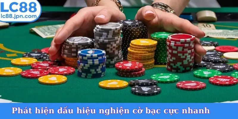 Phát hiện dấu hiệu nghiện cờ bạc cực nhanh