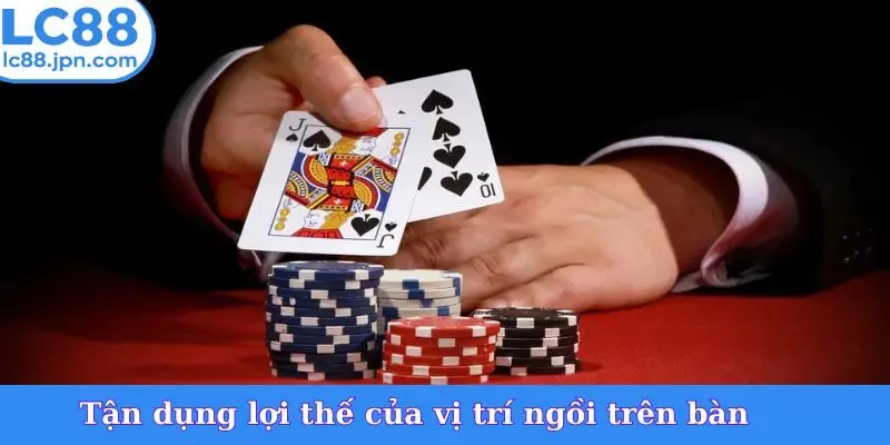 Tận dụng lợi thế của vị trí ngồi trên bàn